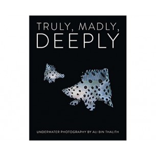 Truly, Madly, Deeply: Underwater Photography - Hardcover